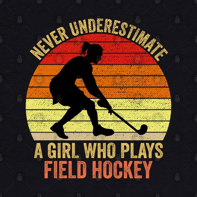 Never Underestimate A Girl Who Plays Field Hockey by DragonTees